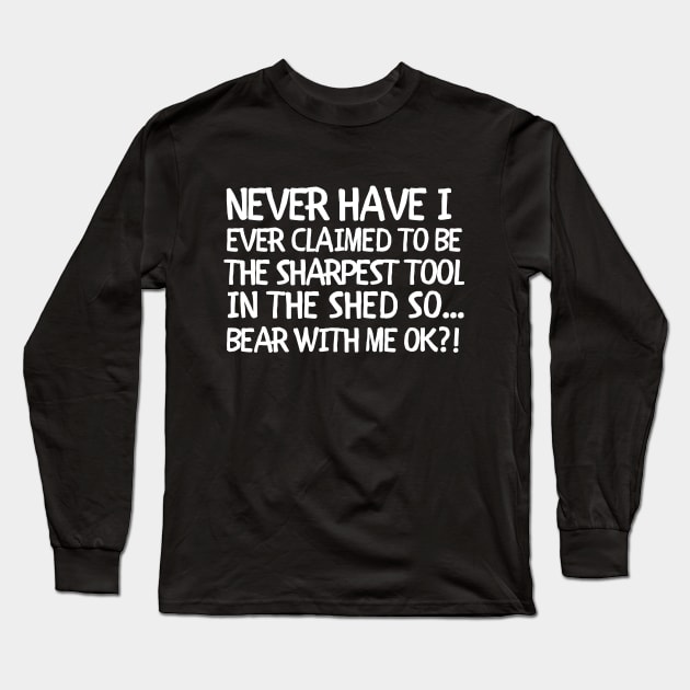 So bear with me ok?! Long Sleeve T-Shirt by mksjr